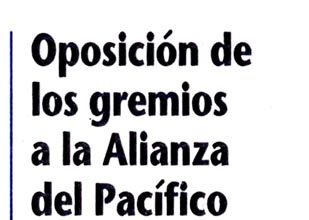 Oposición de los gremios a la Alianza del Pacífico